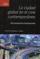 CIUDAD GLOBAL EN EL CINE CONTEMPORÁNEO, LA