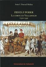 FIESTA Y PODER. LA CORTE EN VALLADOLID.  (1502-1559)