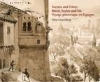 SECRETS ANS GLORY: BARON TAYLOR AND HIS VOYAGE PITTORESQUE EN ESPAGNE. 