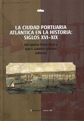 LA CIUDAD PORTUARIA ATLÁNTICA EN LA HISTORIA, SIGLOS XVI-XIX