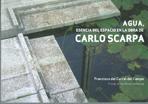 SCARPA: AGUA. ESENCIA DEL ESPACIO EN LA OBRA DE CARLO SCARPA