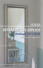 DETRAS DE LOS ESPEJOS. (ANTOLOGIA 1973- 2010) "ANTOLOGÍA 1973-2010"