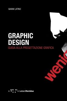 GRAPHIC DESIGN. GUIDA A LLA PROGETTAZIONE GRAFICA. 