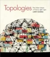 TOPOLOGIES. THE URBAN UTOPIA IN FRANCE 1960-1970. 