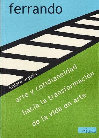 ARTE Y COTIDIANEIDAD, HACIA LA TRANSFORMACION DE LA VIDA EN ARTE