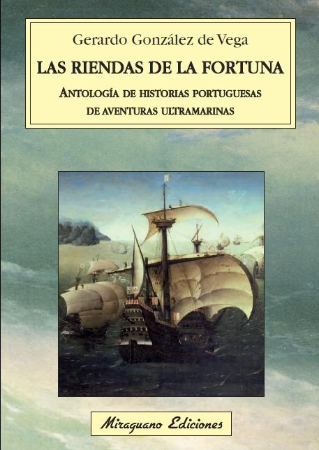 RIENDAS DE LA FORTUNA, LAS.  ANTOLOGIA DE HISTORIAS PORTUGUESAS DE AVENTURAS ULTRAMARINAS. 