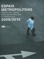 ESPAIS METROPOLITANS 2008-2012/ESPACIOS METROPOLITANOS 2008-2012. PROYECTOS Y OBRAS AREA METROPOLITANA