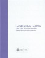 UCELAY: MATILDE UCELAY MAORTUA. UNA VIDA EN CONSTRUCCION