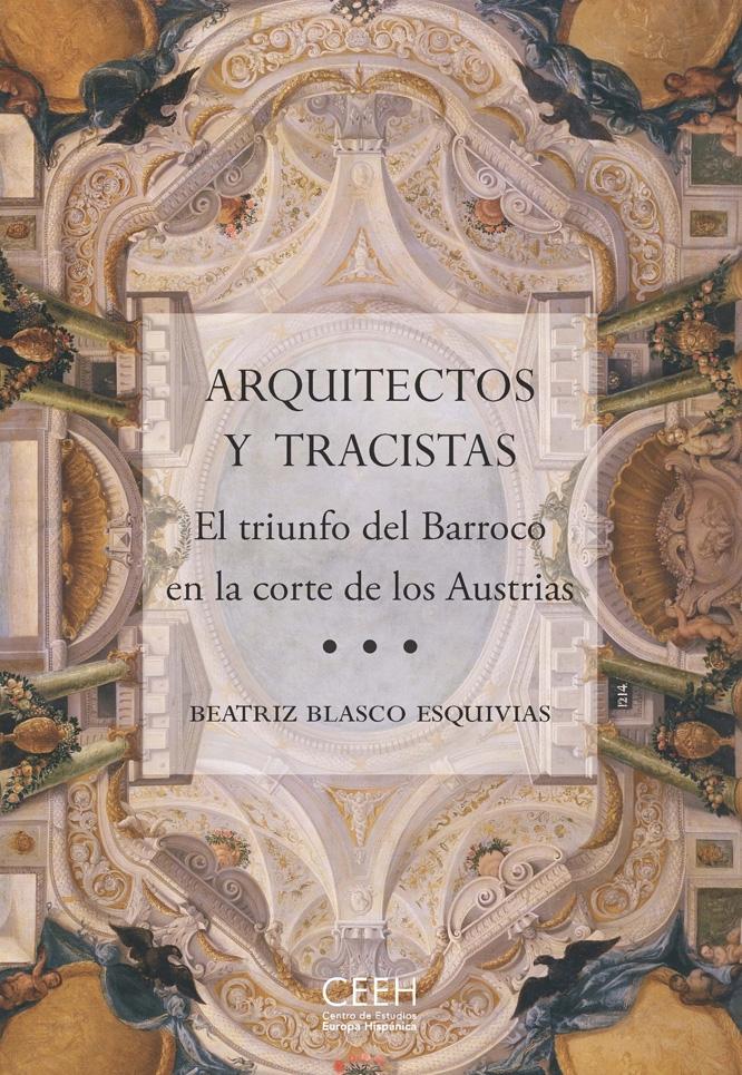 ARQUITECTOS Y TRACISTAS. EL TRIUNFO DEL BARROCO EN LA CORTE DE LOS AUSTRIAS.