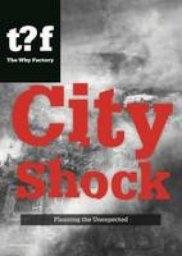 CITY SHOCK. PLANNING THE UNEXPECTED