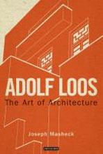 LOOS: ADOLF LOOS. THE ART OF ARCHITECTURE. 