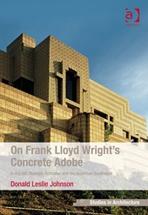 ON FRANK LLOYD WRIGHT'S CONCRETE ADOBE. IRVING GILL, RUDOLPH SCHINDLER AND THE AMERICAN SOUTHWEST
