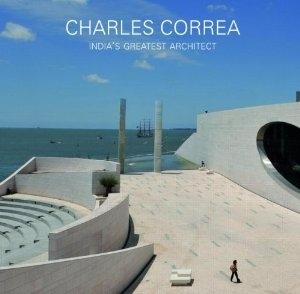 CORREA: CHARLES CORREA : INDIA'S GREATEST ARCHITECT. 