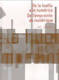 DE LA HUELLA A LO NUMERICO. DE L' EMPREINTE AU NUMERIQUE