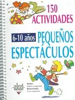 150 PEQUEÑOS ESPECTÁCULOS PARA NIÑOS DE 6 A 10 AÑOS