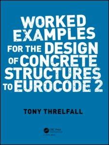 WORKED EXAMPLES FOR THE DESIGN OF CONCRETE STRUCTURES TO EUROCODE 2. 