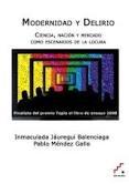 MODERNIDAD Y DELIRIO "CIENCIA, NACIÓN Y MERCADO COMO ESCENARIOS DE LA LOCURA"