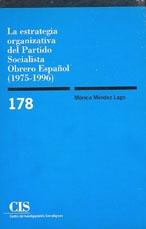 LA ESTRATEGIA ORGANIZATIVA DEL PARTIDO SOCIALISTA OBRERO ESPAÑOL (1975-1996). 