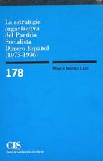 LA ESTRATEGIA ORGANIZATIVA DEL PARTIDO SOCIALISTA OBRERO ESPAÑOL (1975-1996)