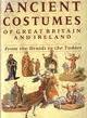 ANCIENT COSTUMES OF GREAT BRITAIN AND IRELAND. FROM THE "DRUIDS TO THE TUDORS"
