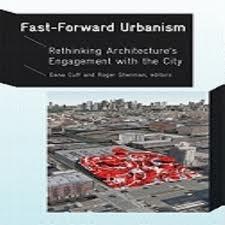 FAST-FORWARD URBANISM. RETHINKING ARCHITECTURE'S ENGAGEMENT WITH THE CITY