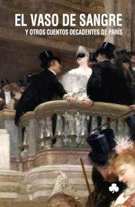 VASO DE SANGRE Y OTROS CUENTOS DECADENTES DE PARÍS, EL "Y OTROS CUENTOS DECADENTES DE PARIS"