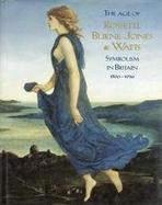 AGE OF ROSSETTI, BURNE-JONES & WATTS. SYMBOLISM IN BRITAIN ** "1860-1910"