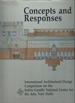 CONCEPTS AND RESPONSES. INTERNATIONAL ARCHITECTURAL DESIGN COMPETITION FOR THE INDIRA GANDHI NATIONAL CE. 