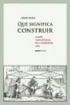 QUE SIGNIFICA CONSTRUIR. CLAVES CONCEPTUALES DE LA INGENIERIA CIVIL