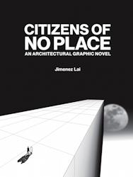 CITIZENS OF NO PLACE. AN ARCHITECTURAL GRAPHIC NOVEL