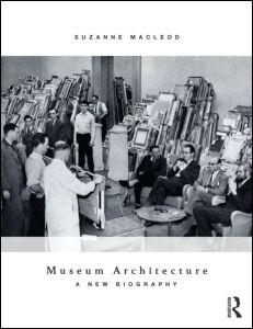 MUSEUM ARCHITECTURE. A NEW BIOGRAPHY