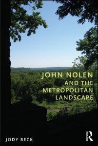 JOHN NOLEN AND THE METROPOLITAN LANDSCAPE