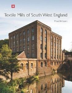 TEXTILE MILLS OF SOUTH WEST ENGLAND. HISTORIC BUILDINGS AND LANDSCAPES OF THE SOUTH WEST TEXTILE INDUSTR