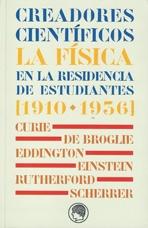 CREADORES CIENTIFICOS: LA FISICA EN LA RESIDENCIA DE ESTUDIANTES 1910- 1936. 
