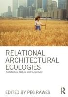 RELATIONAL ARCHITECTURE ECOLOGIES: ARCHITECTURE, NATURE AND SUBJECTIVITY. 