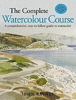 COMPLETE WATERCOLOUR COURSE, THE. A COMPREHENSIVE, EASY- TO- FOLLOW GUIDE TO WATERCOLOR