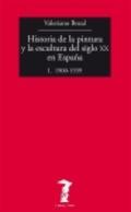 HISTORIA DE LA PINTURA Y LA ESCULTURA DEL SIGLO XX EN ESPAÑA. I. 1900-1939