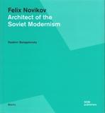 NOVIKOV: ARCHITECT OF THE SOVIET MODERNISM. FELIX NOVIKOV