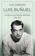 LUIS BUÑUEL. "LA FORJA DE UN CINEASTA UNIVERSAL (1900-1938)"