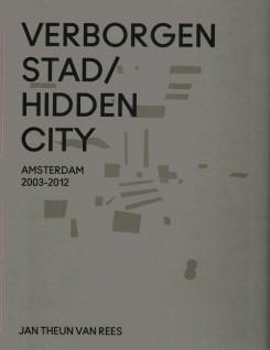 VAN REES. HIDDEN CITY. VERBORGEN STAD/ AMSTERDAM 2003-2012
