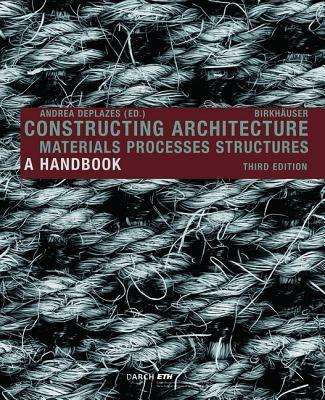 CONSTRUCTION ARCHITECTURE. MATERIALS PROCESSES STRUCTURES. A HAND BOOK.