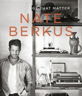 BERKUS: NATE BERKUS. THE THINGS THAT MATTER. 