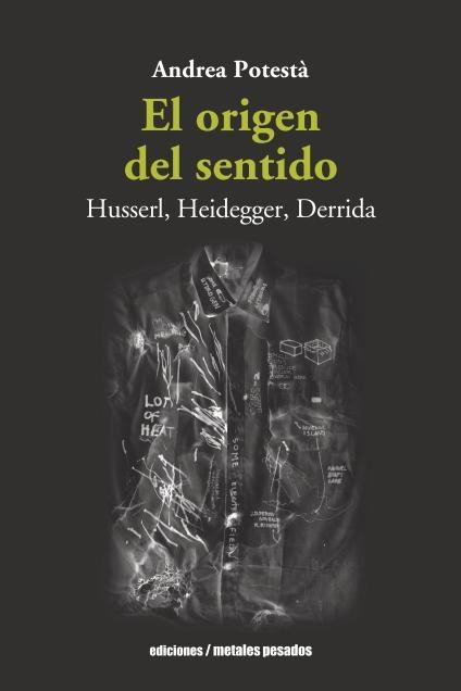 ORIGEN DEL SENTIDO, EL. HUSSERL, HEIDEGGER, DERRIDA
