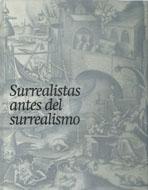 SURREALISTAS ANTES DEL SURREALISMO