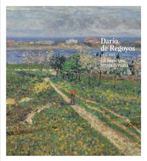 REGOYOS: DARIO DE REGOYOS 1957- 1913. LA AVENTURA IMPRESIONISTA.