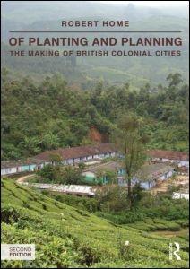 OF PLANTING AND PLANNING. THE MAKING OF BRITISH COLONIAL CITIES. 2ND EDITION