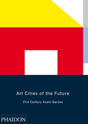 ART CITIES OF THE FUTURE. 21ST CENTURY AVANT- GARDES