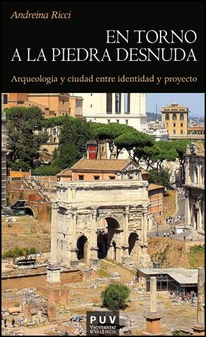 EN TORNO A LA PIEDRA DESNUDA. ARQUEOLOGIA Y CIUDAD ENTRE IDENTIDAD Y PROYECTO. 