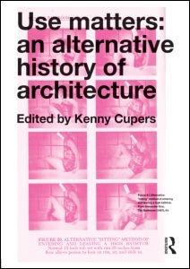 USE MATTERS. AN ALTERNATIVE HISTORY OF ARCHITECTURE