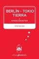 BERLIN-TOKIO-TIERRA Y OTROS ESCRITOS